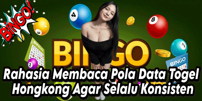 Rahasia Membaca Pola Data Togel Hongkong Agar Selalu Konsisten