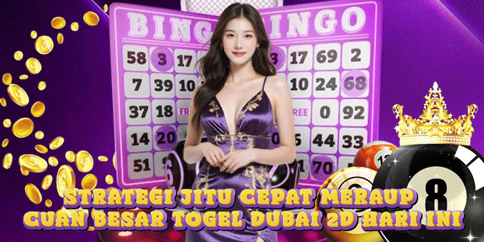 Strategi Jitu Cepat Meraup Cuan Besar Togel Dubai 2D Hari Ini Strategi Jitu Cepat Meraup Cuan Besar Togel Dubai 2D Hari Ini
