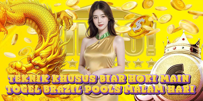 Teknik Khusus Biar Hoki Main Togel Brazil Pools Malam Hari