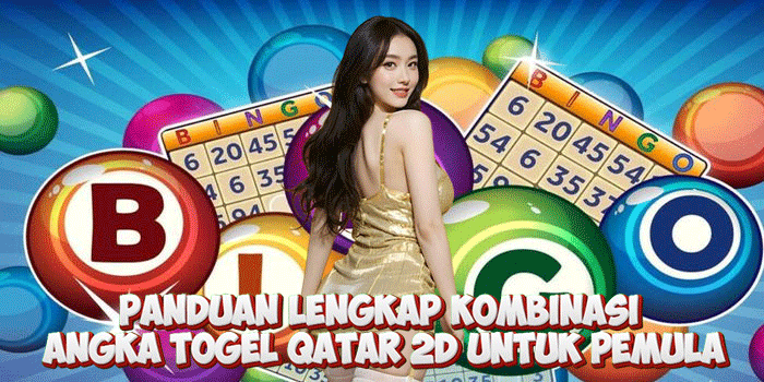 Panduan Lengkap Kombinasi Angka Togel Qatar 2D Untuk Pemula Panduan Lengkap Kombinasi Angka Togel Qatar 2D Untuk Pemula