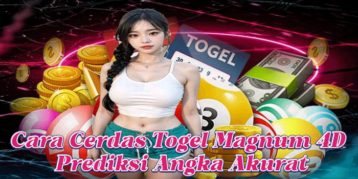 Cara Cerdas Togel Magnum 4D Prediksi Angka Akurat