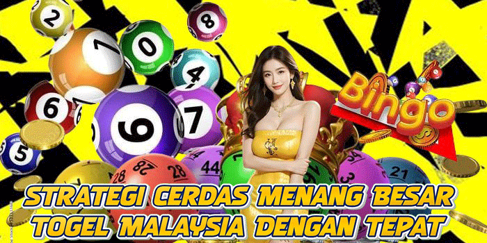 Strategi Cerdas Menang Besar Togel Malaysia Dengan Tepat