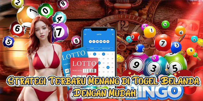 Strategi Terbaru Menang di Togel Belanda Dengan Mudah