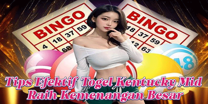 Tips Efektif Togel Kentucky Mid Raih Kemenangan Besar Tips Efektif Togel Kentucky Mid Raih Kemenangan Besar