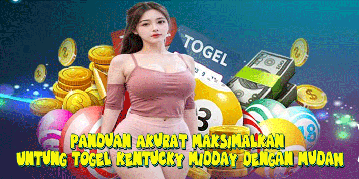 Panduan Akurat Maksimalkan Untung Togel Kentucky Midday Dengan Mudah