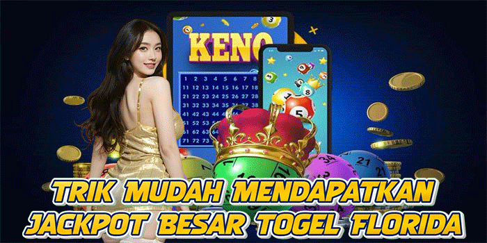 Trik Mudah Mendapatkan Jackpot Besar Togel Florida