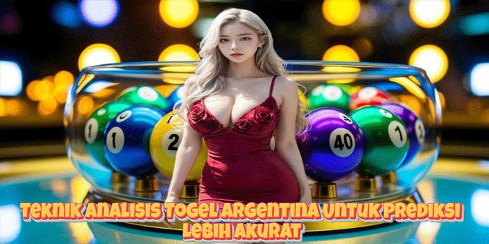 Teknik Analisis Togel Argentina Untuk Prediksi Lebih Akurat