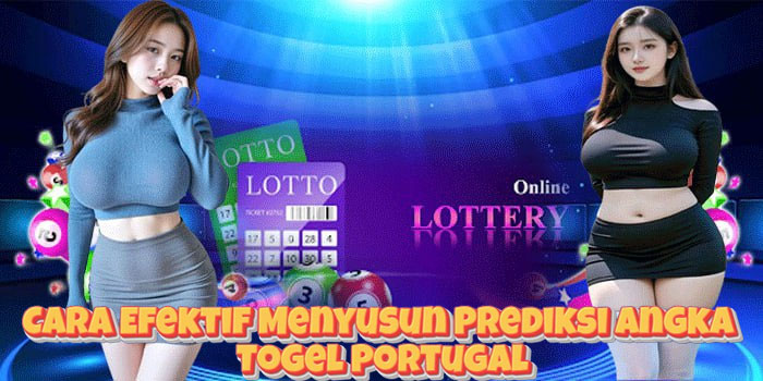Cara Efektif Menyusun Prediksi Angka Togel Portugal